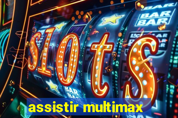 assistir multimax